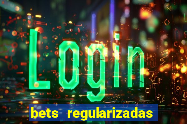 bets regularizadas no brasil